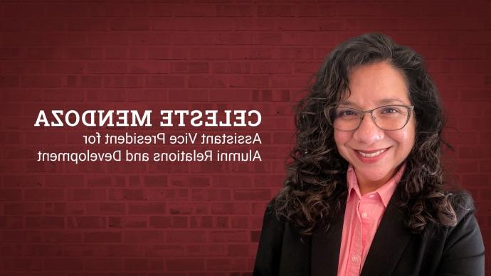a portrait of Celeste Mendoza with the words 'Celeste Mendoza Assistant Vice President for Alumni Relations and Development" overlaid on a red brick background